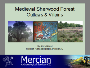 Medieval Sherwood Forest Outlaws and Villains - Andy Gaunt Mercian Archaeological Services CIC